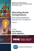 Educating Social Entrepreneurs, Volume I: From Idea Generation to Business Plan Formulation