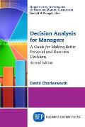 Decision Analysis for Managers, Second Edition: A Guide for Making Better Personal and Business Decisions