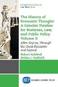 The History of Economic Thought: A Concise Treatise for Business, Law, and Public Policy Volume II: After Keynes, Through the Great Recession and Beyo