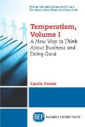 Temperatism, Volume I: A New Way to Think About Business and Doing Good