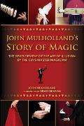 John Mulhollands Story of Magic The Development of the Art of Illusion as Told by the CIAs Master Magician