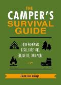 Campers Survival Guide Skills Hacks First Aid Advice Gear Etiquette & Everything Else You Need to Know About Camping