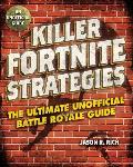 Killer Fortnite Strategies The Ultimate Unofficial Battle Royale Guide An Ultimate Unofficial Battle Royale Guide