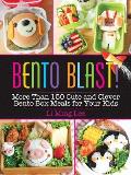 Bento Blast More Than 150 Cute & Clever Bento Box Meals for Your Kids