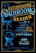 Astonishing Bathroom Reader Your No 2 Source to All the Flushing Facts Jamming Trivia & Gassy Mysteries of the Universe