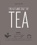 Art & Craft of Tea An Enthusiasts Guide to Selecting Brewing & Serving Exquisite Tea