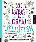 20 Ways to Draw a Jellyfish & 44 Other Amazing Sea Creatures A Sketchbook for Artists Designers & Doodlers