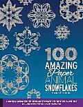 100 Amazing Paper Snowflakes Animals A Magical Menagerie of Cut Paper & Kirigami Templates to Copy Fold & Cut Includes 8 Preprinted Color Templates