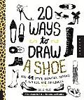 20 Ways to Draw A Shoe & 44 Other Sneakers Slippers Stilettos & Slingbacks