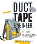 Duct Tape Engineer The Book of Big Bigger & Epic Duct Tape Projects