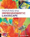 Painting the Impressionistic Landscape Exploring Light & Color in Watercolor & Acrylic
