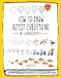 How to Draw Almost Everything An Illustrated Sourcebook