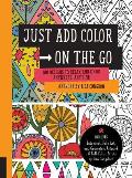 Just Add Color on the Go 100 Designs to Relax & Color Anywhere Anytime Includes Botanical Folk Art & Geometric artwork + 4 Full color Prints by Lisa Congdon