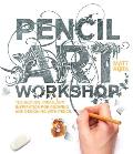 Pencil Art Workshop Techniques Ideas & Inspiration for Drawing & Designing with Pencil