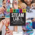 STEAM Lab for Kids 52 Creative Hands On Projects Exploring Science Technology Engineering Art & Math