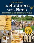 In Business with Bees How to Expand Sell & Market Honeybee Products & Services including Pollination Bees & Queens Beeswax Honey & More