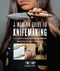 Modern Guide to Knifemaking Step by step instruction for forging your own knife from expert bladesmiths including making your own handle sheath & sharpening