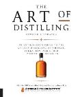 Art of Distilling Revised & Expanded An Enthusiasts Guide to the Artisan Distilling of Whiskey Vodka Gin & other Potent Potables