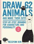 Draw 62 Animals & Make Them Cute Step by Step Drawing for Characters & Personality A Sketchbook for Artists Designers & Doodlers