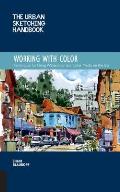 The Urban Sketching Handbook: Working with Color: Techniques for Using Watercolor and Color Media on the Go