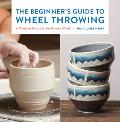 Beginners Guide to Wheel Throwing A Complete Course for the Potters Wheel
