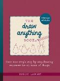 Draw Anything Book Over 200 Simple Step By Step Drawing Sequences for All Kinds of Things