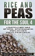 Rice and Peas For The Soul 4: A Collection of More Than 45 Motivational, Inspiration and Moving Stories, Which Aim to Stimulate, Stir and Confound.