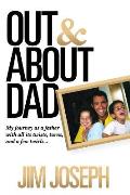 Out and about Dad: My Journey as a Father with All Its Twists, Turns, and a Few Twirls