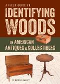 A Field Guide to Identifying Woods in American Antiques & Collectibles