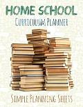 Home School Curriculum Planner: Simple Planning Sheets