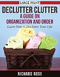 Declutter Clutter: A Guide on Organization and Order