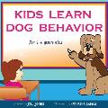Children's Book: Kids Learn Dog Behavior: Help Your Child to Overcome Fear of Dogs