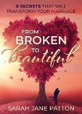 From Broken to Beautiful: 9 Secrets That Will Transform Your Marriage