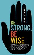 Be Strong Be Wise The Young Adults Guide to Sexual Assault Awareness & Personal Safety