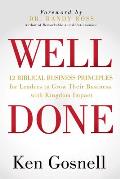 Well Done: 12 Biblical Business Principles for Leaders to Grow Their Business with Kingdom Impact