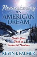 Reawakening an American Dream: Creating Your Path to Financial Freedom