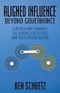 Aligned Influence(r) Beyond Governance: A Better Way Forward for Boards, Executives, and Their Organizations
