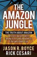 Amazon Jungle The Truth about Amazon the Sellers Survival Guide for Thriving on the Worlds Most Perilous E Commerce Marketplace