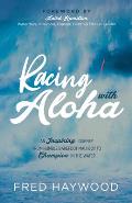 Racing with Aloha An Inspiring Journey from Humble Barefoot Maui Boy to Champion in the Water