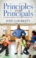 Principles for Principals A Guide to Being a School Administrator