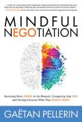 Mindful NEGOtiation Becoming More Aware in the Moment Conquering Your Ego & Getting Everyone What They Really Want