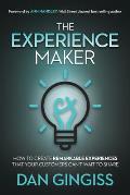 Experience Maker How to Create Remarkable Experiences That Your Customers Cant Wait to Share