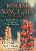 Finding Sanctuary in the Midst of Alzheimer's: A Spiritual Guide for Families Facing Dementia