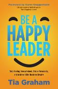 Be a Happy Leader Stop Feeling Overwhelmed Thrive Personally & Achieve Killer Business Results
