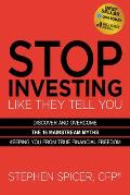 Stop Investing Like They Tell You Expanded Edition Discover & Overcome the 16 Mainstream Myths Keeping You from True Financial Freedom