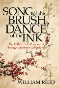 Song of the Brush Dance of the Ink The Path to Self Discovery Through Japanese Calligraphy