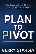 Plan to Pivot Agile Organizational Strategy in an Age of Complexity