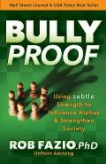 BullyProof Using Subtle Strength to Influence Alphas & Strengthen Society