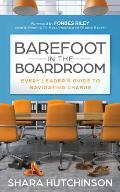 Barefoot in the Boardroom Every Leaders Guide to Navigating Change