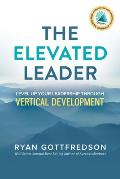 The Elevated Leader: Level Up Your Leadership Through Vertical Development